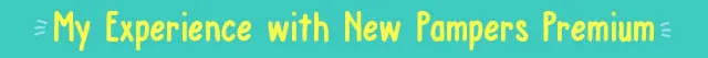 My experiance with new premium pampers