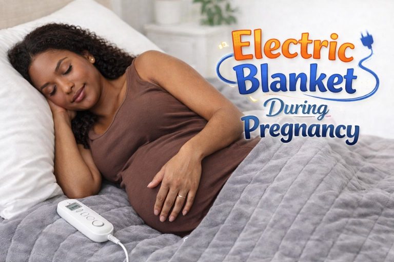 Using Electric Blanket During Pregnancy - Is It Safe?