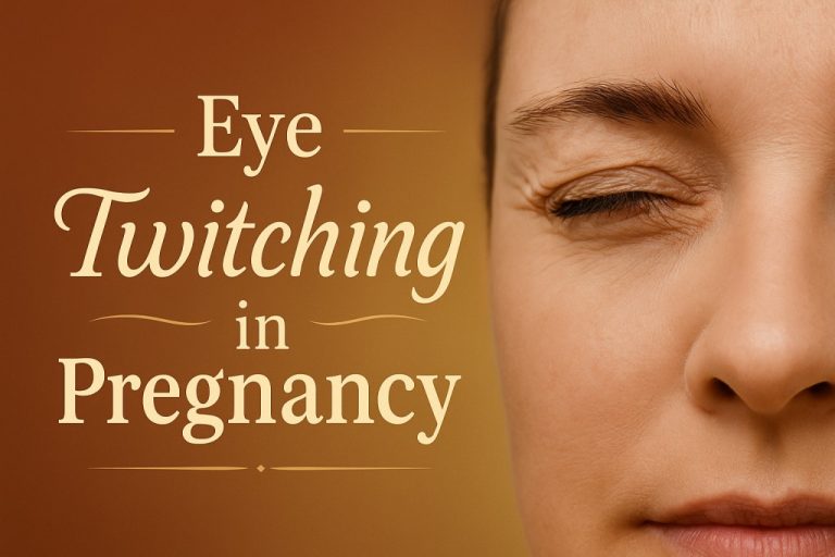 Eye Spasm in Pregnancy: Causes, Signs & Treatment