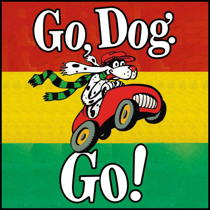 Go, Dog. Go! Go, Dog. Go!