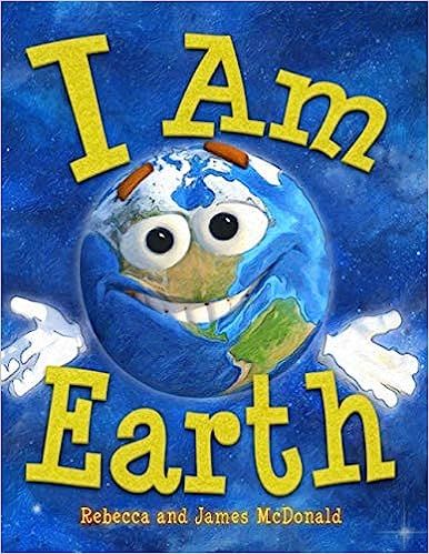 I Am Earth: An Earth Day Book for Kids by Rebecca and James McDonald