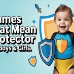 150 Names That Mean Protector for Boys & Girls