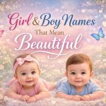 100 Boy and Girl Names That Mean Beautiful