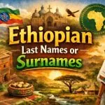 150+ Ethiopian Last Names or Surnames With Meanings