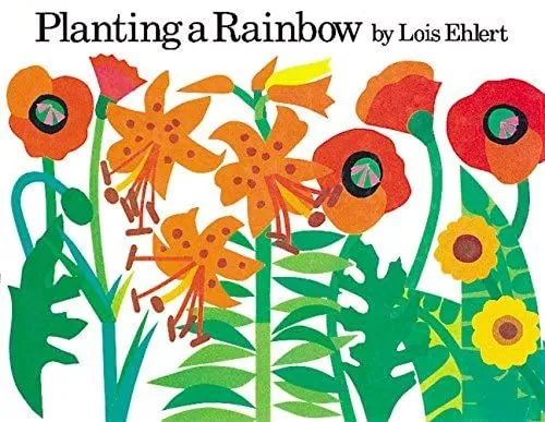 Planting a Rainbow (By Lois Ehlert)