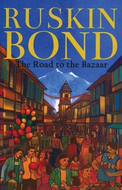 The Road to the Bazaar ruskin bond