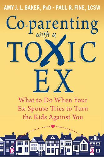 Co-Parenting with a Toxic Ex By Amy J L Baker and Paul R Fine