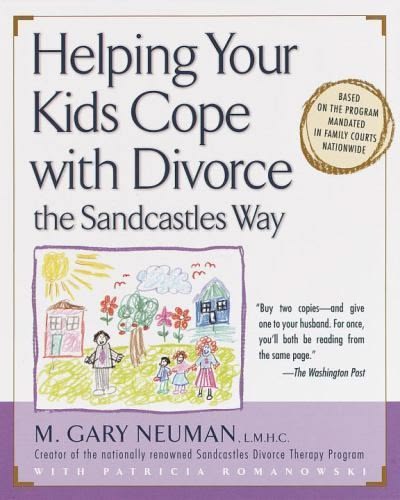 Helping Your Kids Cope with Divorce the Sandcastles Way By Gary Neuman