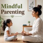 Mindful Parenting: Benefits, Tips, and Real-life Examples
