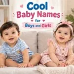 100+ Cool Baby Names for Boys and Girls