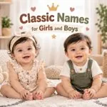 100+ Classic Baby Names for Boys and Girls