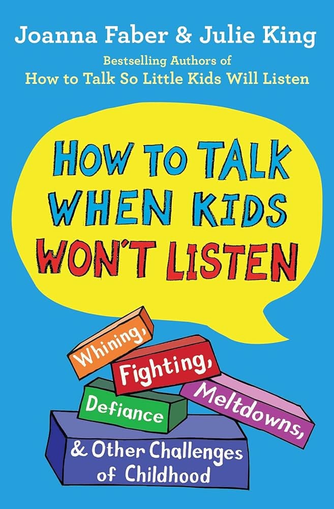 How to Talk So Little Kids Will Listen By Joanna Faber and Julie King