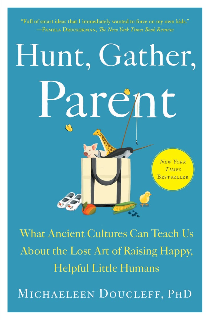 Hunt, Gather, Parent
By Michaeleen Doucleff