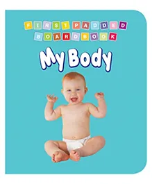 My First Padded Board Book My Body|Early Learning Book for Toddlers Ages 0 to 2 Years|Soft Padded Cover with Bright Illustrations |24 Pages | Perfect for Little Hands & Early Self Awareness Learning